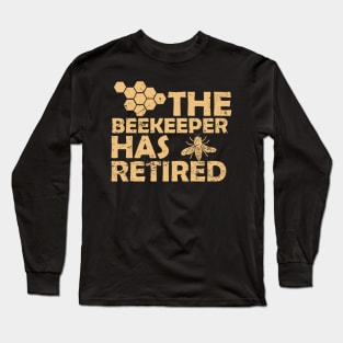 The Beekeeper Has Retired Long Sleeve T-Shirt